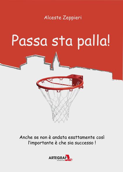 Passa sta palla! Agiografia del basket verolano - Alceste Zeppieri - copertina