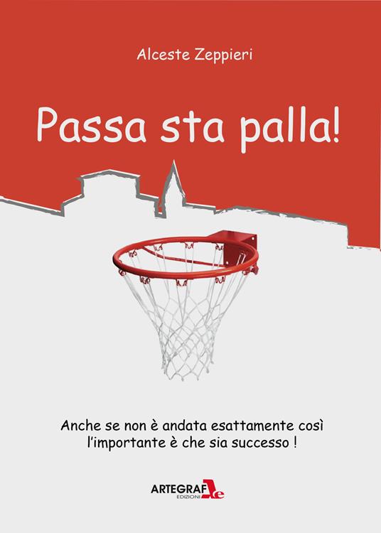 Passa sta palla! Agiografia del basket verolano - Alceste Zeppieri - copertina