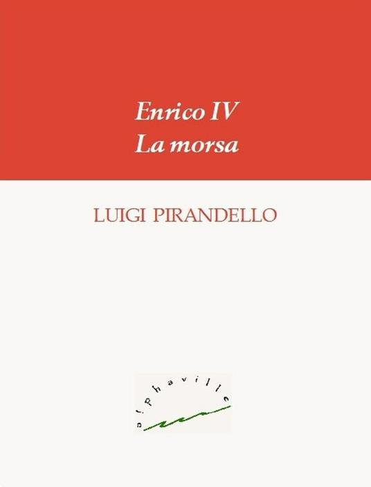 Enrico IV-La morsa - Luigi Pirandello - ebook
