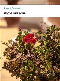 Bagna quei gerani - Henry Lawson - ebook