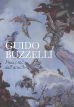 Guido Buzzelli. Frammenti dall'assurdo. Catalogo della mostra (Lucca, 22 ottobre 2011-31 gennaio 2012). Ediz. illustrata