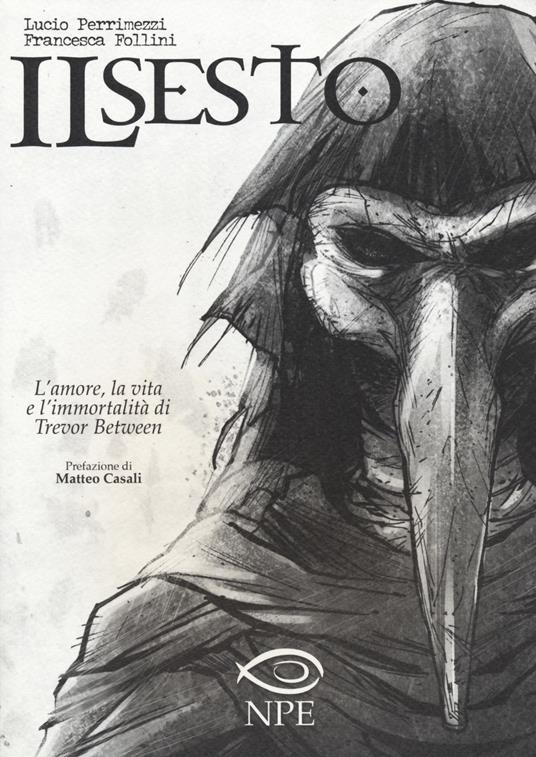 Il sesto. L'amore, la vita e l'immortalità di Trevor Between - Lucio Perrimezzi,Francesca Follini - copertina