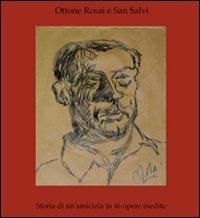 Ottone Rosai e San Salvi. Storia di un'amicizia in 46 opere inedite - Graziella Magherini,Carlo Catagni,Stefano De Rosa - copertina