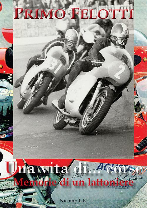 Una vita di... corse. Memorie di un lattoniere - Primo Felotti - copertina