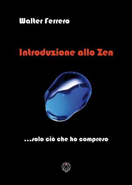 Introduzione allo zen... solo ciò che ho compreso - Walter Ferrero - copertina