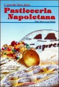 Il grande libro della pasticceria napoletana - Lya Ferretti,Piero Serra - copertina