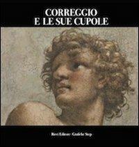 Correggio e le sue cupole - Lucia Fornari Schianchi,Anna M. Anversa,Marzio Dall'Acqua - copertina