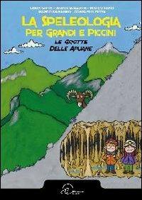 La speleologia per grandi e piccini. Le grotte delle Apuane - copertina