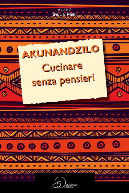 Akunandzilo. Cucinare senza pensieri - Giulia Pieri - copertina