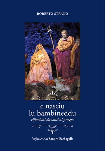 E nasciu lu bambineddu. Riflessioni davanti al presepe. Ediz. illustrata - Roberto Strano - copertina