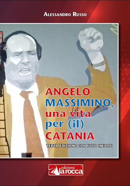 Angelo Massimino, una vita per (il) Catania - Alessandro Russo - copertina