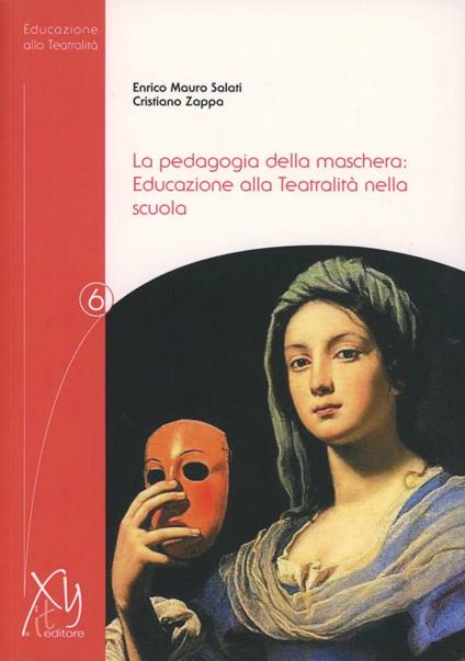 La pedagogia della maschera. Educazione alla teatralità nella scuola - Enrico Mauro Salati,Cristiano Zappa - copertina
