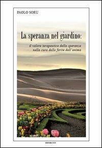 La speranza nel giardino. Il valore terapeutico della speranza nella cura delle ferite dell'anima - Paolo Soru - copertina