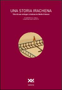 Una storia irachena. Vita di uno stringer cristiano in Medio Oriente - Anderious G. Oraha,Martino Fausto Rizzotti - copertina