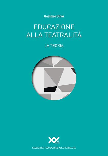 Educazione alla teatralità. La teoria - Gaetano Oliva - copertina