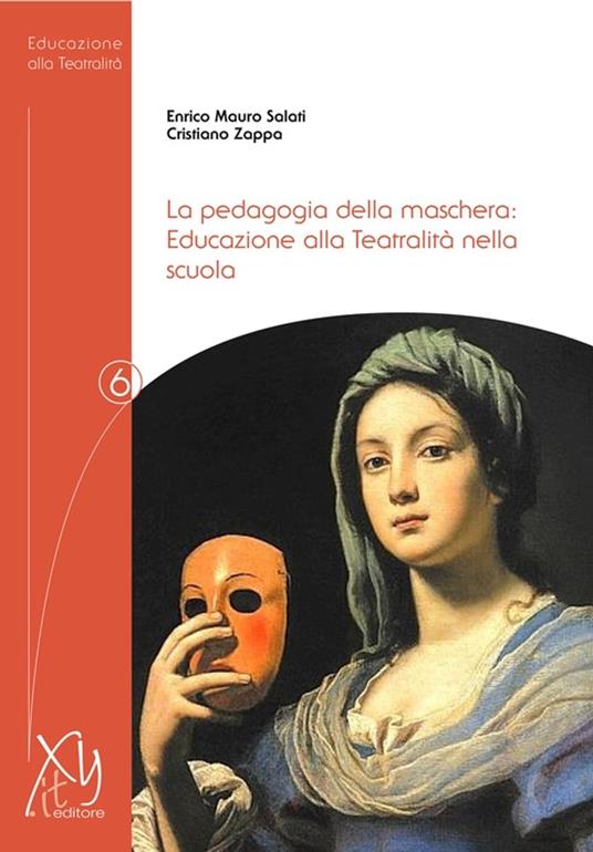 Pedagogia della maschera: Educazione alla Teatralità nella scuola - Enrico Mauro Salati,Cristiano Zappa - ebook