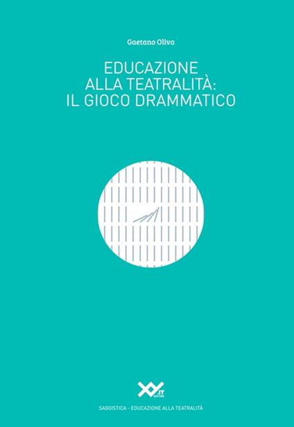 Educazione alla teatralità: il gioco drammatico - Gaetano Oliva - ebook