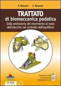 Trattato di biomeccanica podalica. Dalla protostoria del movimento al ruolo dell'orecchio nel controllo dell'equilibrio. Con DVD - Paolo Ronconi,Saulle Ronconi - copertina
