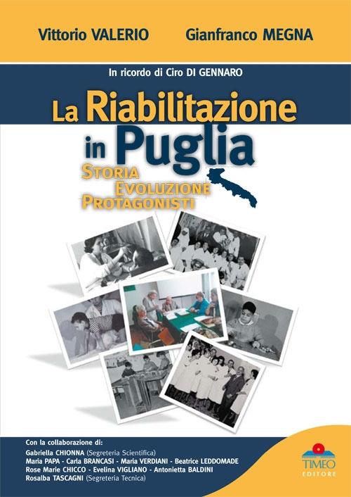 La riabilitazione in Puglia. Storia, evoluzione, protagonisti - Vittorio Valerio,Gianfranco Megna - copertina