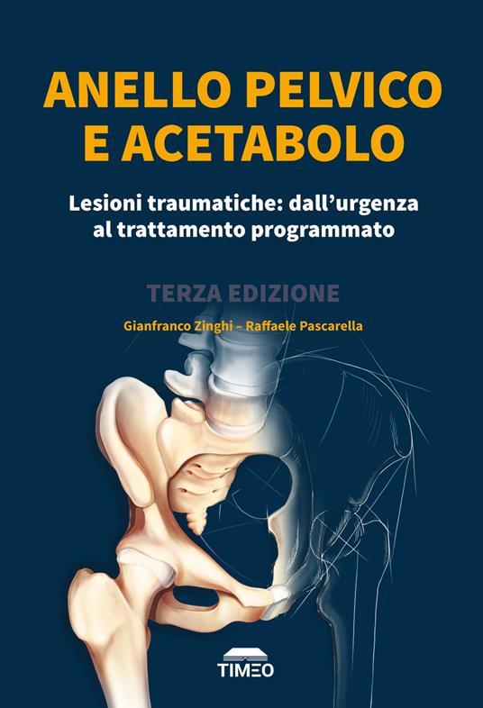 Anello pelvico e acetabolo. Lesioni traumatiche: dall'urgenza al trattamento programmato - Gianfranco Zinghi,Raffaele Pascarella - copertina