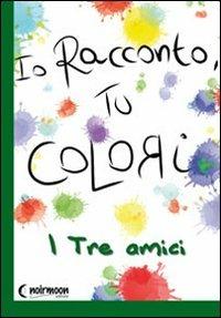 I tre amici. Ediz. illustrata - Antonella Massimi - copertina