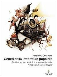 Generi della letteratura popolare. Feuilleton, fascicoli, fotoromanzi in Italia - Valentino Cecchetti - copertina