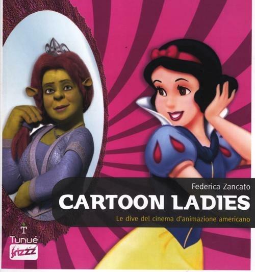 Cartoon ladies. Le dive del cinema d'animazione americano - Federica Zancato - copertina