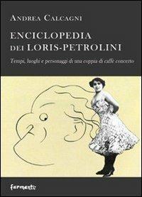 Enciclopedia dei Loris Petrolini. Tempi, luoghi e personaggi di una coppia di caffè concerto - Andrea Calcagni - copertina