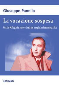 La vocazione sospesa. Curzio Malaparte autore teatrale e regista cinematografico - Giuseppe Panella - copertina