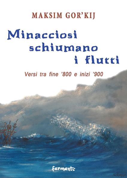 Minacciosi schiumano i flutti. Versi tra fine '800 e inizi '900. Ediz. multilingue - Maksim Gorkij - copertina