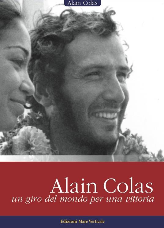 Alain Colas, un giro del mondo per una vittoria - Alain Colas - copertina