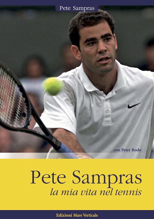 Pete Sampras. La mia vita nel tennis - Pete Sampras,Peter Bodo - copertina