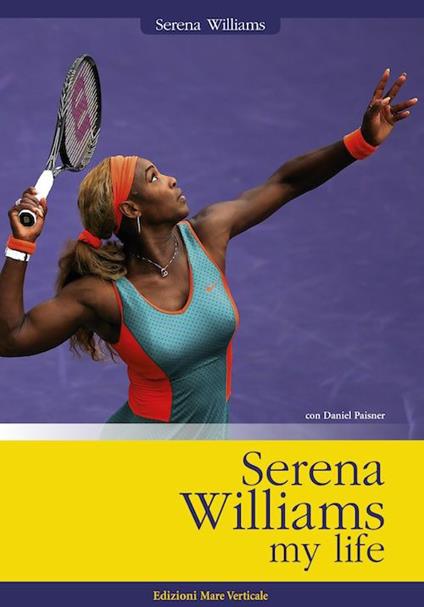 Serena Williams. My life - Serena Williams,Daniel Paisner - copertina
