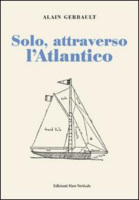 Solo, attraverso l'Atlantico - Alain Gerbault - copertina