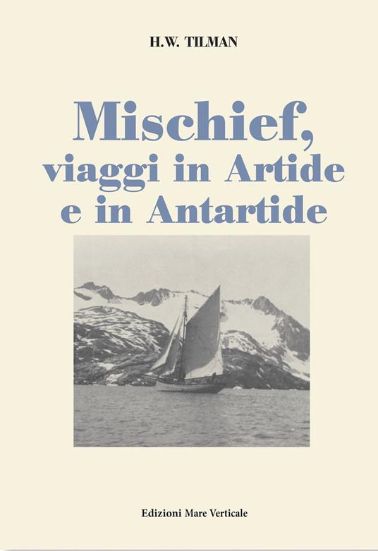 Mischief, viaggi in Artide e in Antartide - H. William Tilman - copertina