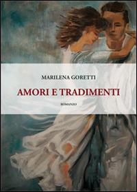 Amori e tradimenti - Marilena Goretti - copertina