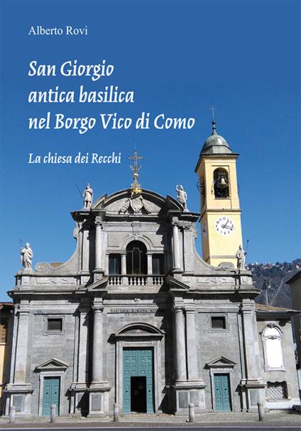 San Giorgio antica basilica nel borgo di Vico. La chiesa dei Recchi - Alberto Rovi - copertina