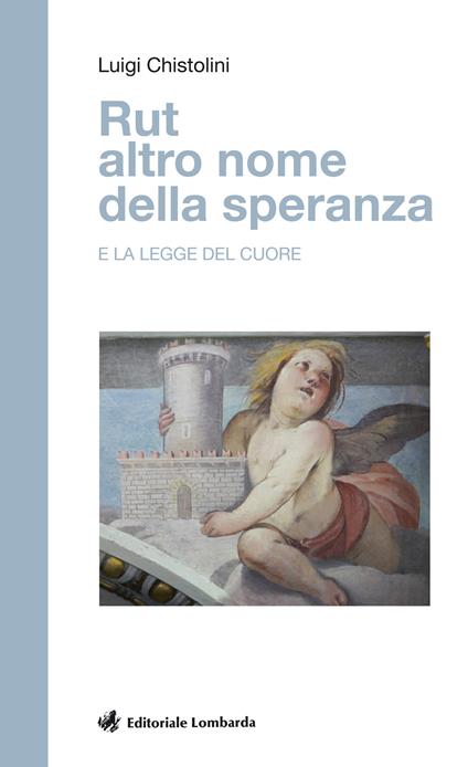 Rut altro nome della speranza e la legge del cuore - Luigi Chistolini - copertina