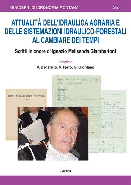 Attualità dell'idraulica agraria e delle sistemazioni idraulico-forestali al cambiare dei tempi. Scritti in onore di Ignazio Melisenda Giambertoni - copertina