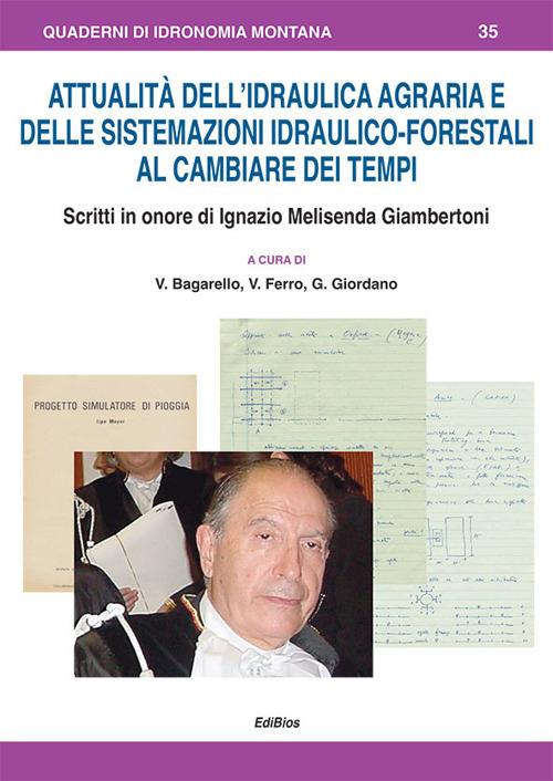 Attualità dell'idraulica agraria e delle sistemazioni idraulico-forestali al cambiare dei tempi. Scritti in onore di Ignazio Melisenda Giambertoni - copertina