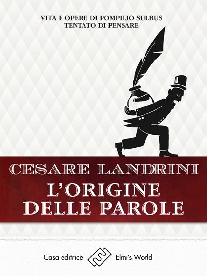 L' origine delle parole. Vita e opere di Pompilio Sùlbus tentato di pensare - Cesare Landrini - ebook