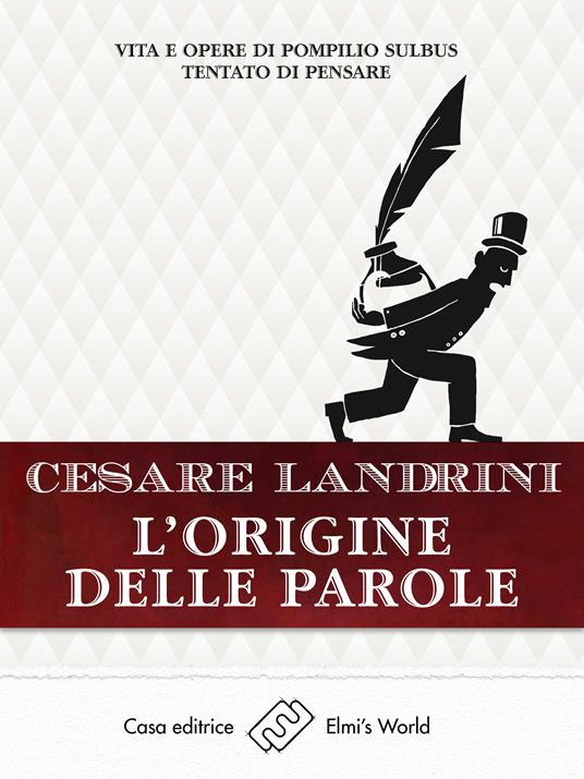L' origine delle parole. Vita e opere di Pompilio Sùlbus tentato di pensare - Cesare Landrini - ebook
