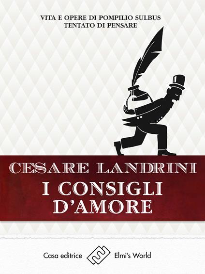 I consigli d'amore. Vita e opere di Pompilio Sùlbus tentato di pensare - Cesare Landrini - ebook