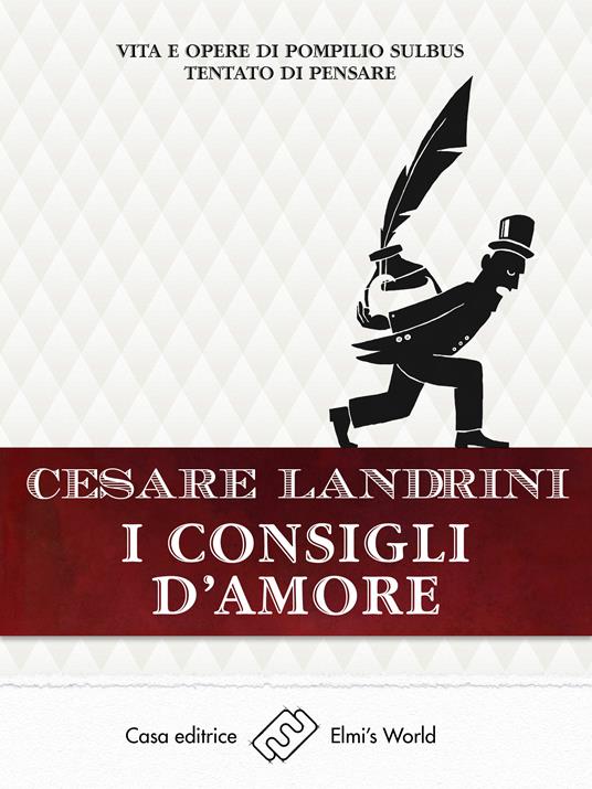 I consigli d'amore. Vita e opere di Pompilio Sùlbus tentato di pensare - Cesare Landrini - ebook