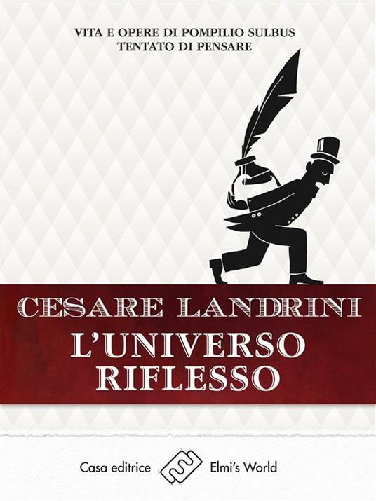 L' universo riflesso. Vita e opere di Pompilio Sùlbus tentato di pensare - Cesare Landrini - ebook
