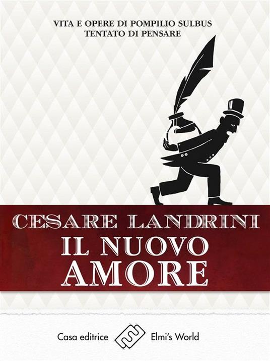 Il nuovo amore. Vita e opere di Pompilio Sùlbus tentato di pensare - Cesare Landrini - ebook