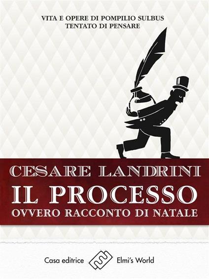 Il processo ovvero Racconto di Natale. Vita e opere di Pompilio Sùlbus tentato di pensare - Cesare Landrini - ebook