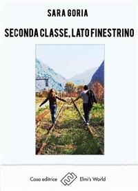 Seconda classe, lato finestrino - Sara Goria - ebook