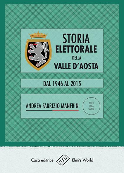 Storia elettorale della Valle d'Aosta. Dal 1946 al 2015 - Andrea Fabrizio Manfrin - copertina