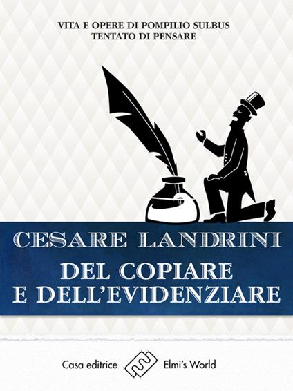 Del copiare e dell'evidenziare. Vita e opere di Pompilio Sùlbus tentato di pensare - Cesare Landrini - ebook